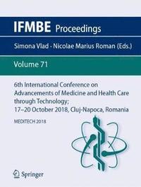 bokomslag 6th International Conference on Advancements of Medicine and Health Care through Technology; 1720  October 2018, Cluj-Napoca, Romania