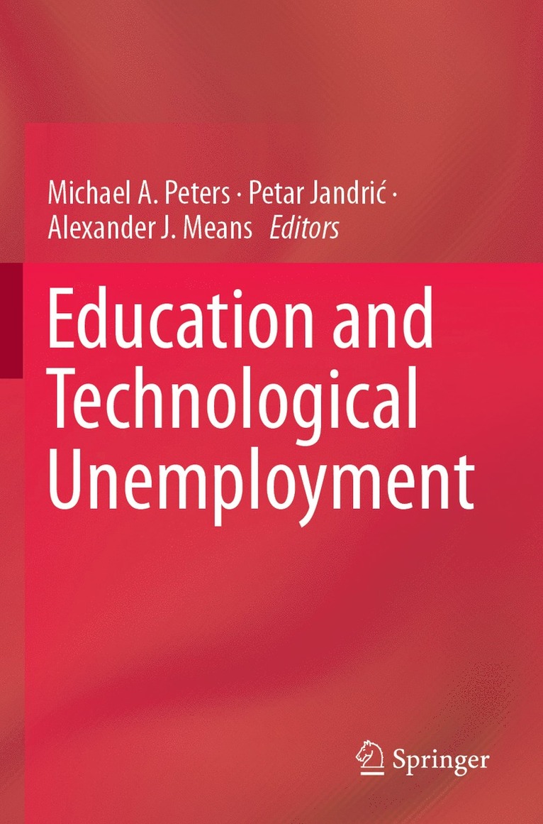 Michael A. Peters, Petar Jandrić, Alexander J. Means, Petar Jandric - Education and Technological Unemployment, Häftad