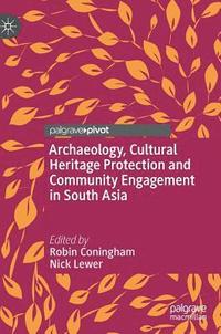 bokomslag Archaeology, Cultural Heritage Protection and Community Engagement in South Asia