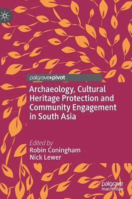 Archaeology, Cultural Heritage Protection and Community Engagement in South Asia 1