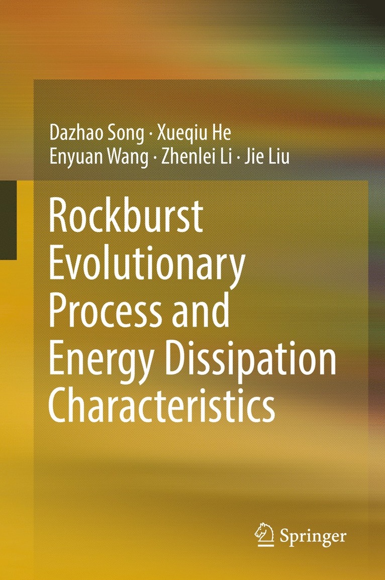 Dazhao Song, Xueqiu He, Enyuan Wang, Zhenlei Li, Jie Liu - Rockburst Evolutionary Process and Energy Dissipation Characteristics, Inbunden