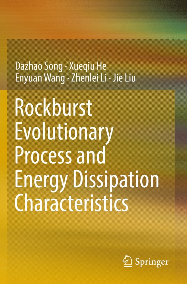 Dazhao Song, Xueqiu He, Enyuan Wang, Zhenlei Li, Jie Liu - Rockburst Evolutionary Process and Energy Dissipation Characteristics, Häftad