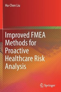 bokomslag Improved FMEA Methods for Proactive Healthcare Risk Analysis
