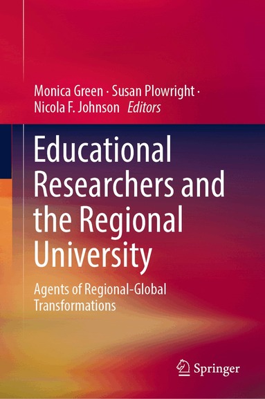 Monica Green, Susan Plowright, Nicola F. Johnson - Educational Researchers and the Regional University, Inbunden