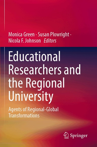 Monica Green, Susan Plowright, Nicola F. Johnson - Educational Researchers and the Regional University, Häftad