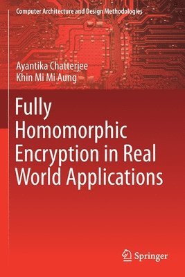 Fully Homomorphic Encryption in Real World Applications 1