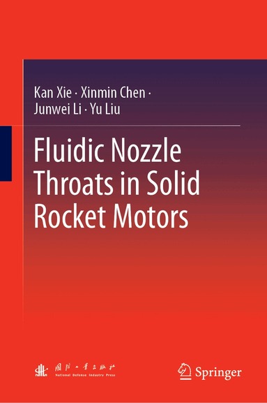 Kan Xie, Xinmin Chen, Junwei Li, Yu Liu - Fluidic Nozzle Throats in Solid Rocket Motors, Inbunden