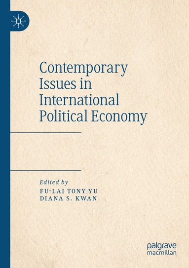 Fu-Lai Tony Yu, Diana S. Kwan - Contemporary Issues in International Political Economy, Häftad