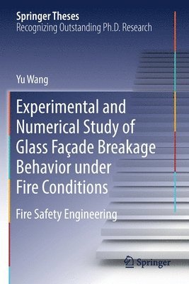 Yu Wang - Experimental and Numerical Study of Glass Façade Breakage Behavior under Fire Conditions, Häftad