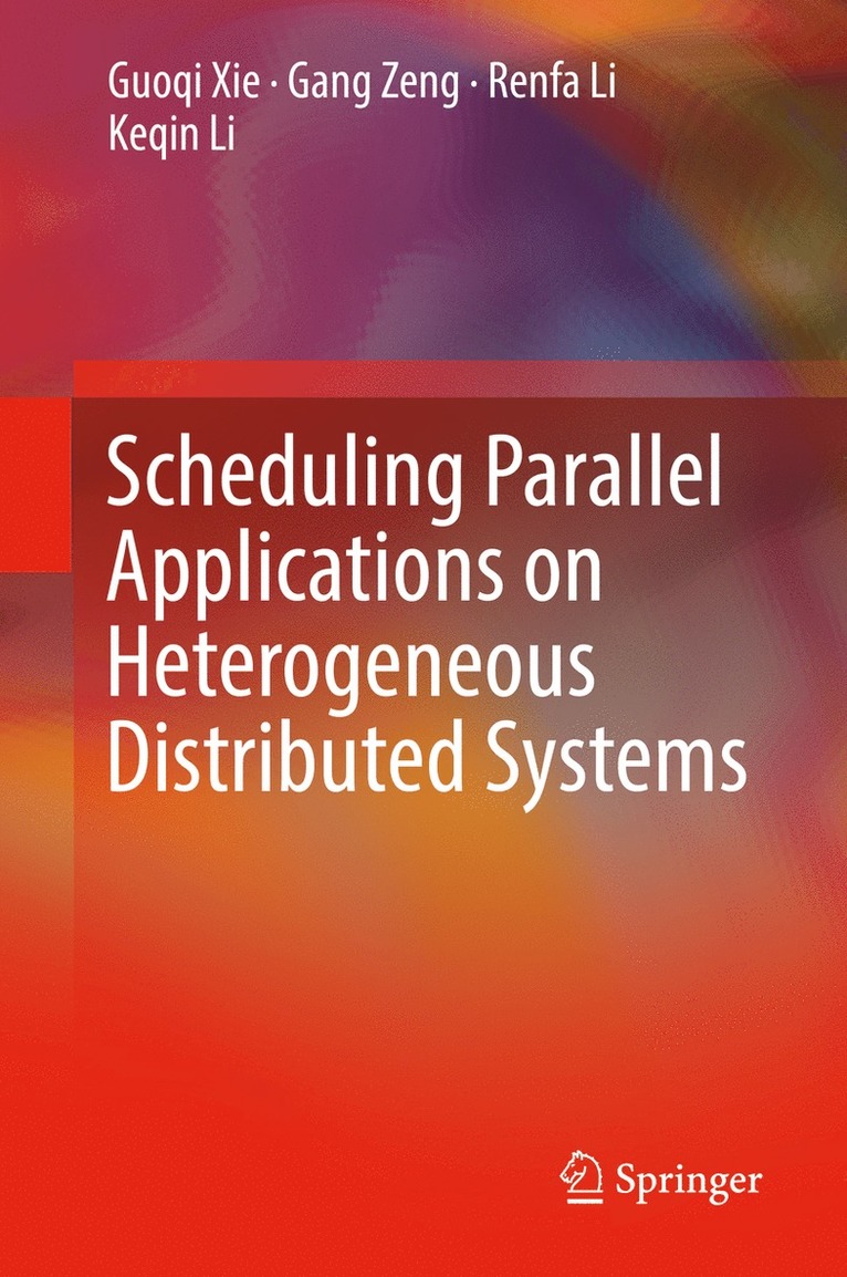 Guoqi Xie, Gang Zeng, Renfa Li, Keqin Li - Scheduling Parallel Applications on Heterogeneous Distributed Systems, Inbunden