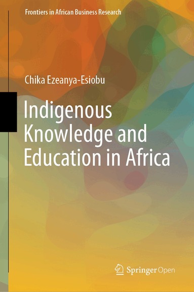 Chika Ezeanya-Esiobu - Indigenous Knowledge and Education in Africa, Inbunden
