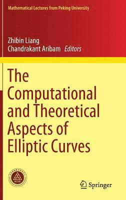 Zhibin Liang, Chandrakant Aribam - Computational and Theoretical Aspects of Elliptic Curves, Inbunden