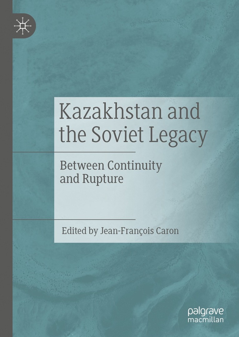 Jean-François Caron, Jean-Francois Caron - Kazakhstan and the Soviet Legacy, Inbunden