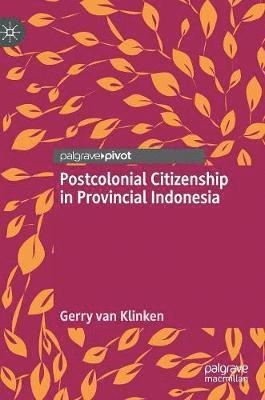 Postcolonial Citizenship in Provincial Indonesia 1