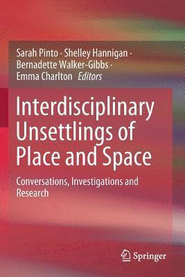 Sarah Pinto, Shelley Hannigan - Interdisciplinary Unsettlings of Place and Space: Conversations, Investigations and Research, Häftad