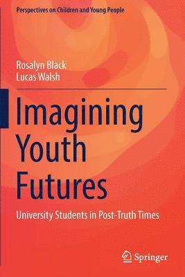 Rosalyn Black, Lucas Walsh - Imagining Youth Futures: University Students in Post-Truth Times, Häftad