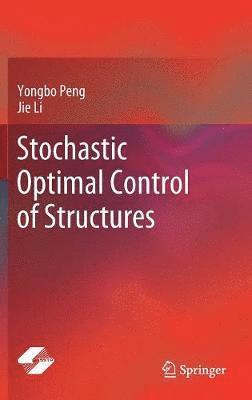 Yongbo Peng, Jie Li - Stochastic Optimal Control of Structures, Inbunden