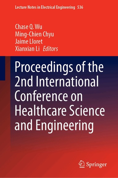 Chase Q. Wu, Ming-Chien Chyu, Jaime Lloret, Xianxian Li - Proceedings of the 2nd International Conference on Healthcare Science and Engineering, Inbunden