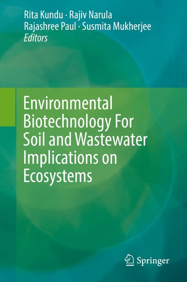 Rita Kundu, Rajiv Narula, Rajashree Paul, Susmita Mukherjee - Environmental Biotechnology For Soil and Wastewater Implications on Ecosystems, Inbunden