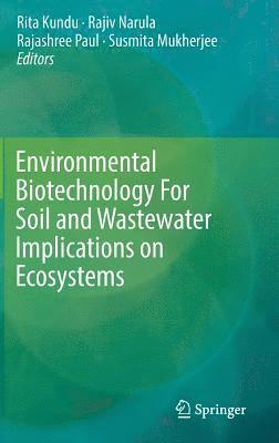 Rita Kundu, Rajiv Narula, Rajashree Paul, Susmita Mukherjee - Environmental Biotechnology For Soil and Wastewater Implications on Ecosystems, Inbunden