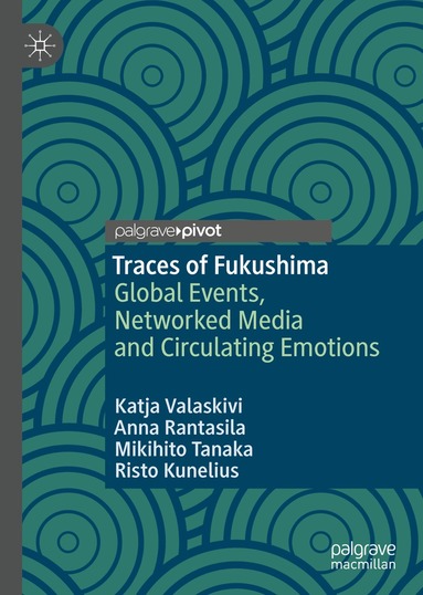 Katja Valaskivi, Anna Rantasila, Mikihito Tanaka, Risto Kunelius - Traces of Fukushima, Inbunden