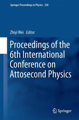 Zhiyi Wei - Proceedings of the 6th International Conference on Attosecond Physics, Inbunden