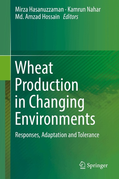 Mirza Hasanuzzaman, Kamrun Nahar, Md. Amzad Hossain - Wheat Production in Changing Environments, Inbunden