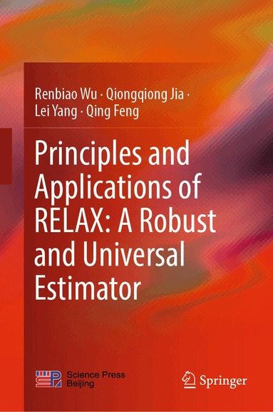 Renbiao Wu, Qiongqiong Jia, Lei Yang, Qing Feng - Principles and Applications of RELAX: A Robust and Universal Estimator, Inbunden