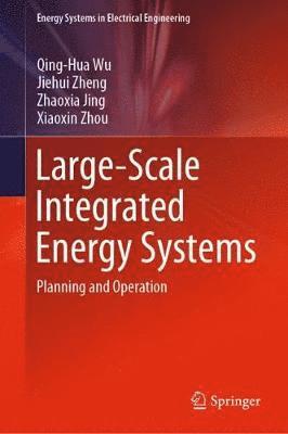 Qing-Hua Wu, Jiehui Zheng, Zhaoxia Jing, Xiaoxin Zhou - Large-Scale Integrated Energy Systems, Inbunden