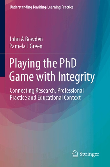John A Bowden, Pamela J Green - Playing the PhD Game with Integrity, Häftad