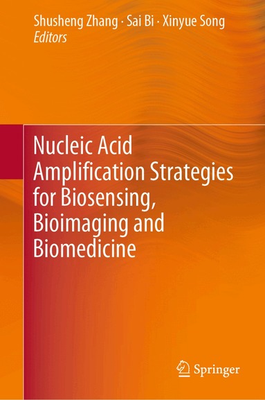 Shusheng Zhang, Sai Bi, Xinyue Song - Nucleic Acid Amplification Strategies for Biosensing, Bioimaging and Biomedicine, Inbunden