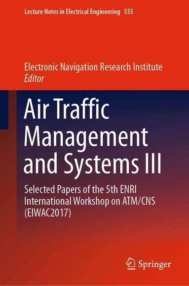 Electronic Navigation Research Institute - Air Traffic Management and Systems III, Inbunden