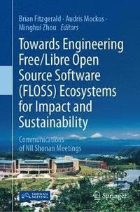 bokomslag Towards Engineering Free/Libre Open Source Software (FLOSS) Ecosystems for Impact and Sustainability