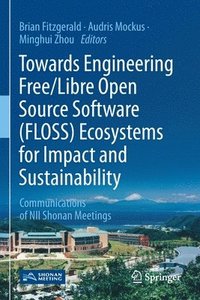 bokomslag Towards Engineering Free/Libre Open Source Software (FLOSS) Ecosystems for Impact and Sustainability
