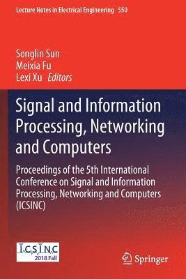 Songlin Sun, Meixia Fu - Signal and Information Processing, Networking and Computers: Proceedings of the 5th International Conference on Signal and Information Processing, Net, Häftad