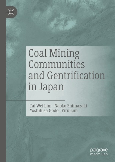 Tai Wei Lim, Naoko Shimazaki, Yoshihisa Godo, Yiru Lim - Coal Mining Communities and Gentrification in Japan, Inbunden