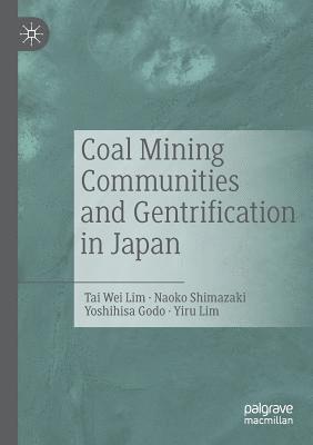 Tai Wei Lim, Naoko Shimazaki, Yoshihisa Godo - Coal Mining Communities and Gentrification in Japan, Häftad