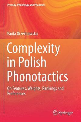 Complexity in Polish Phonotactics: On Features, Weights, Rankings and Preferences
