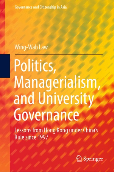 Wing-Wah Law - Politics, Managerialism, and University Governance, Inbunden