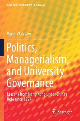 Politics, Managerialism, and University Governance: Lessons from Hong Kong under China's Rule since 1997
