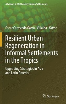 Resilient Urban Regeneration in Informal Settlements in the Tropics 1