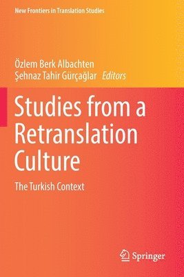 Özlem Berk Albachten, Şehnaz Tahir Gürçağlar, Ozlem Berk Albachten, Sehnaz Tahir Gurcaglar, &#350;ehnaz Tahir Gürça&#287;lar, Sehnaz Tahir Gürçaglar - Studies from a Retranslation Culture, Häftad