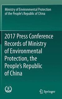 bokomslag 2017 Press Conference Records of Ministry of Environmental Protection, the People's Republic of China