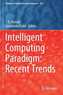 J. K. Mandal, Devadutta Sinha - Intelligent Computing Paradigm: Recent Trends, Häftad