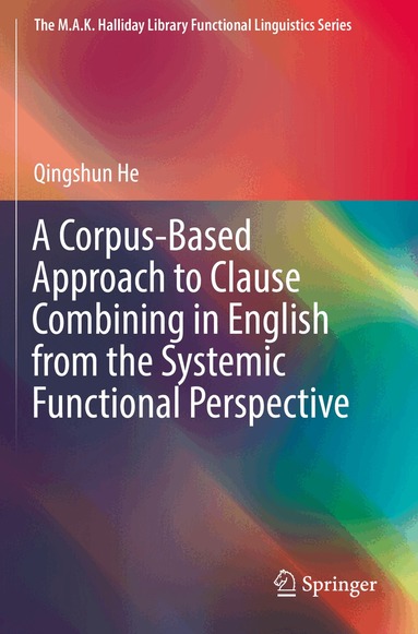 Qingshun He - Corpus-Based Approach to Clause Combining in English from the Systemic Functional Perspective, Häftad