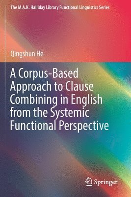 A Corpus-Based Approach to Clause Combining in English from the Systemic Functional Perspective 1