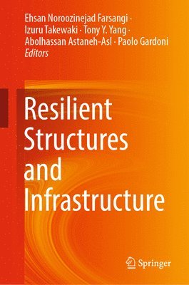Ehsan Noroozinejad Farsangi, Izuru Takewaki, Tony Y. Yang, Abolhassan Astaneh-Asl, Paolo Gardoni - Resilient Structures and Infrastructure, Inbunden