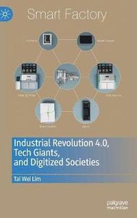 bokomslag Industrial Revolution 4.0, Tech Giants, and Digitized Societies