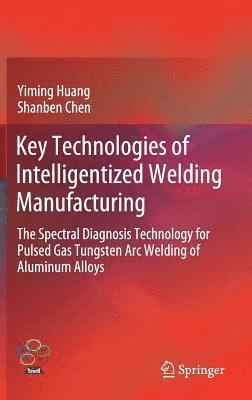 bokomslag Key Technologies of Intelligentized Welding Manufacturing