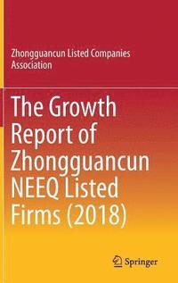 bokomslag The Growth Report of Zhongguancun NEEQ Listed Firms (2018)